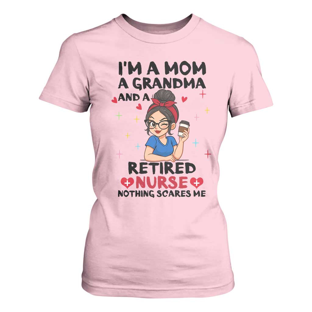Funny Retirement T Shirt For Women I Am A Mom And A Grandma And A Retired Nurse Nothing Scares Me TS14 Light Pink Print Your Wear