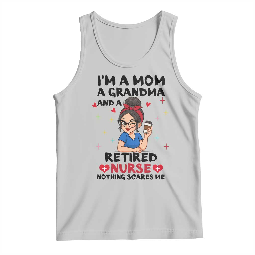 Funny Retirement Tank Top I Am A Mom And A Grandma And A Retired Nurse Nothing Scares Me TS14 Ash Print Your Wear
