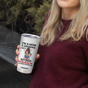 Funny Retirement Tumbler Cup I Am A Mom And A Grandma And A Retired Nurse Nothing Scares Me TS14 Print Your Wear