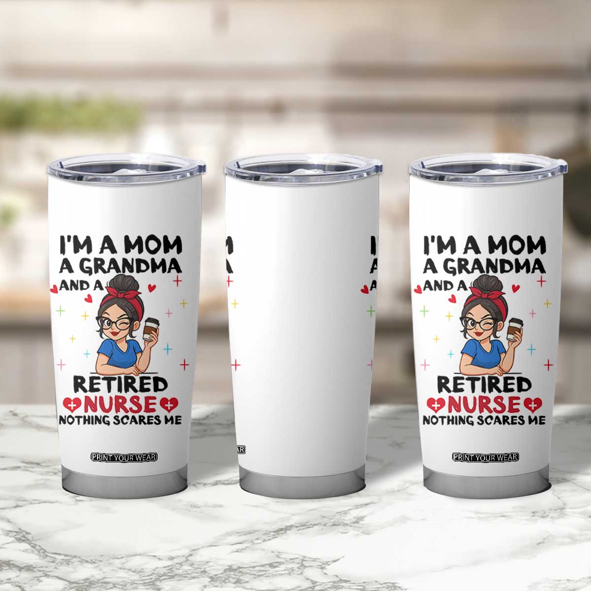 Funny Retirement Tumbler Cup I Am A Mom And A Grandma And A Retired Nurse Nothing Scares Me TS14 Print Your Wear