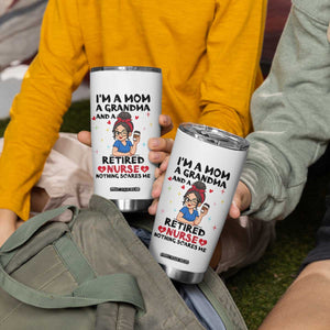 Funny Retirement Tumbler Cup I Am A Mom And A Grandma And A Retired Nurse Nothing Scares Me TS14 Print Your Wear