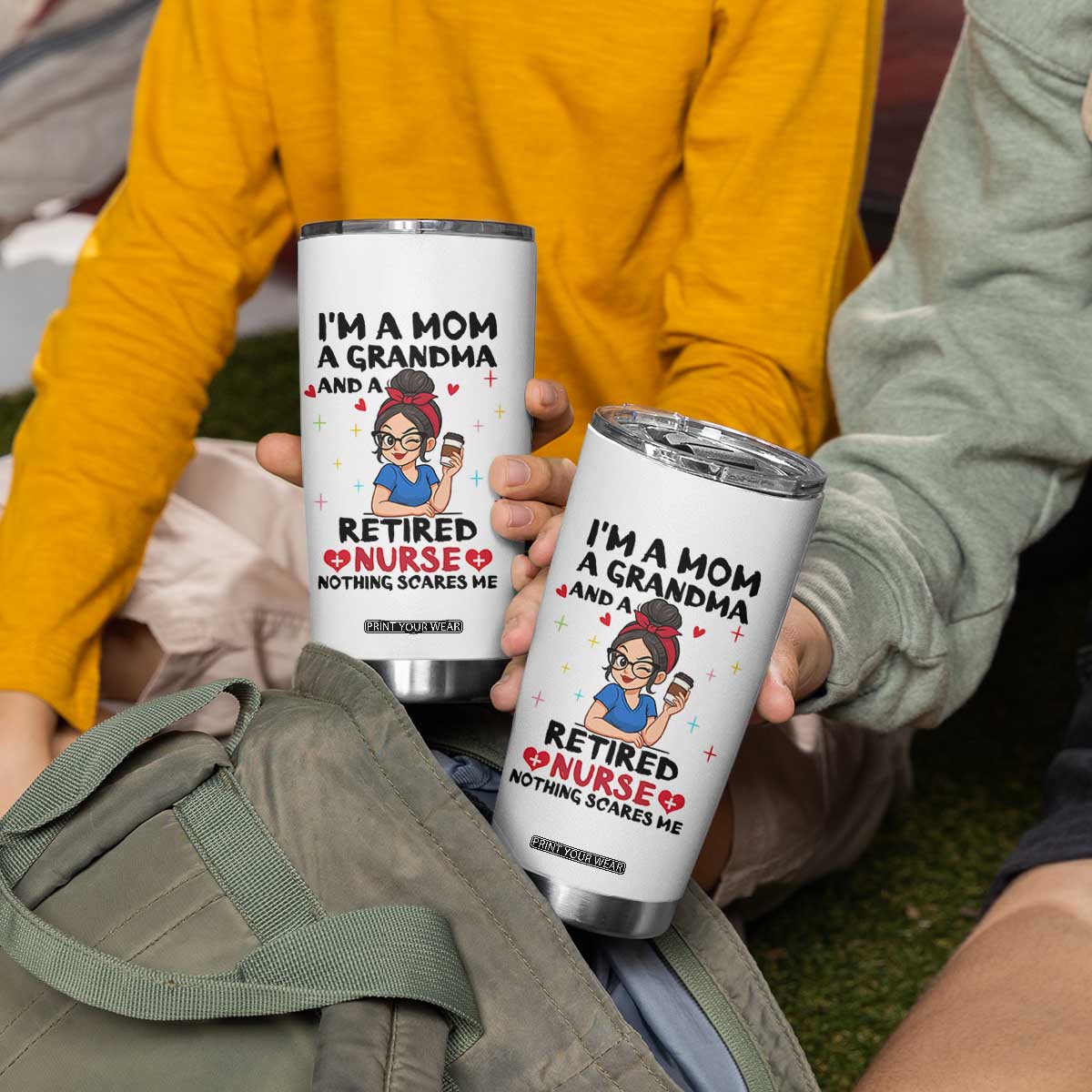Funny Retirement Tumbler Cup I Am A Mom And A Grandma And A Retired Nurse Nothing Scares Me TS14 Print Your Wear