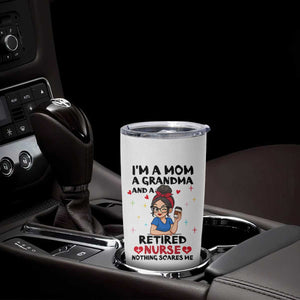 Funny Retirement Tumbler Cup I Am A Mom And A Grandma And A Retired Nurse Nothing Scares Me TS14 Print Your Wear