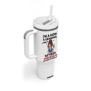 Funny Retirement Tumbler With Handle I Am A Mom And A Grandma And A Retired Nurse Nothing Scares Me TS14 Print Your Wear