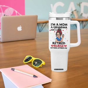 Funny Retirement Tumbler With Handle I Am A Mom And A Grandma And A Retired Nurse Nothing Scares Me TS14 Print Your Wear