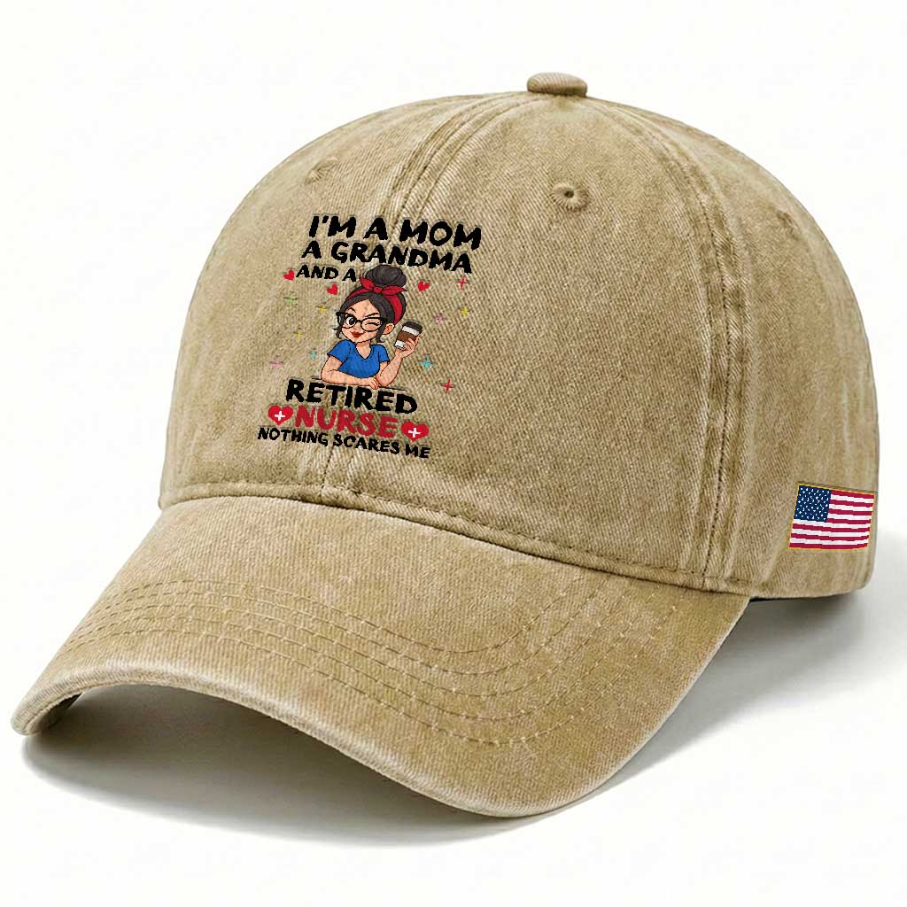 Funny Retirement Washed Cotton Baseball Cap I Am A Mom And A Grandma And A Retired Nurse Nothing Scares Me TS14 Print Your Wear