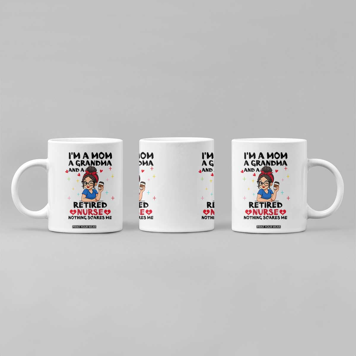 Funny Retirement Coffee Mug I Am A Mom And A Grandma And A Retired Nurse Nothing Scares Me TS14 Print Your Wear