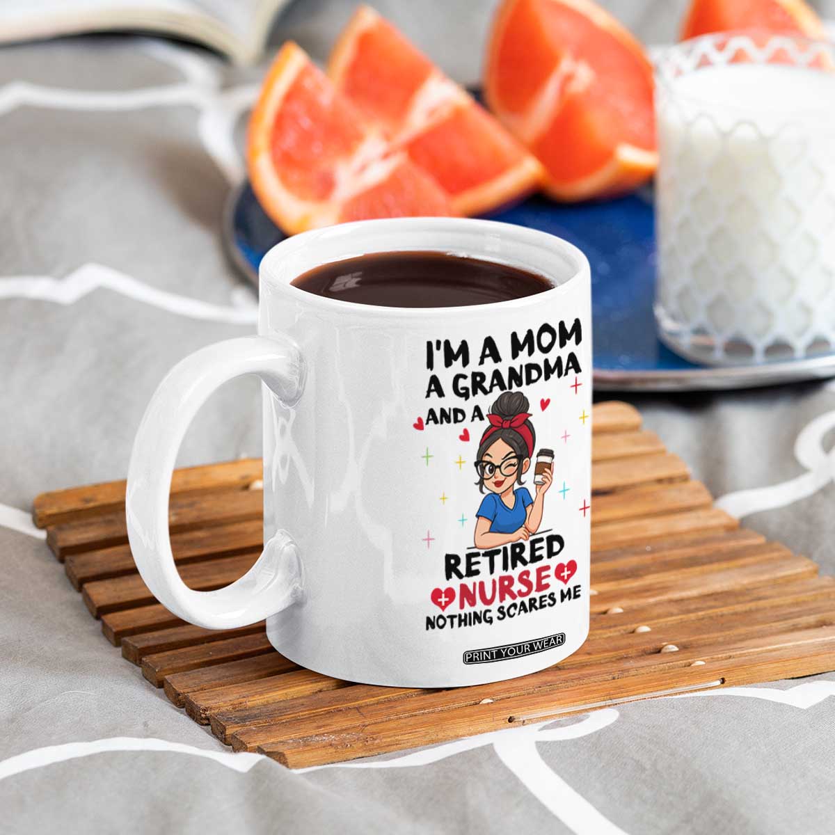 Funny Retirement Coffee Mug I Am A Mom And A Grandma And A Retired Nurse Nothing Scares Me TS14 Print Your Wear
