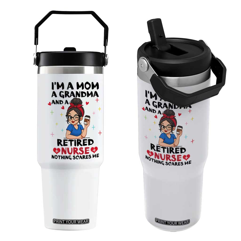 Funny Retirement Flip Straw Tumbler I Am A Mom And A Grandma And A Retired Nurse Nothing Scares Me TS14 One Size: 30 oz White Print Your Wear