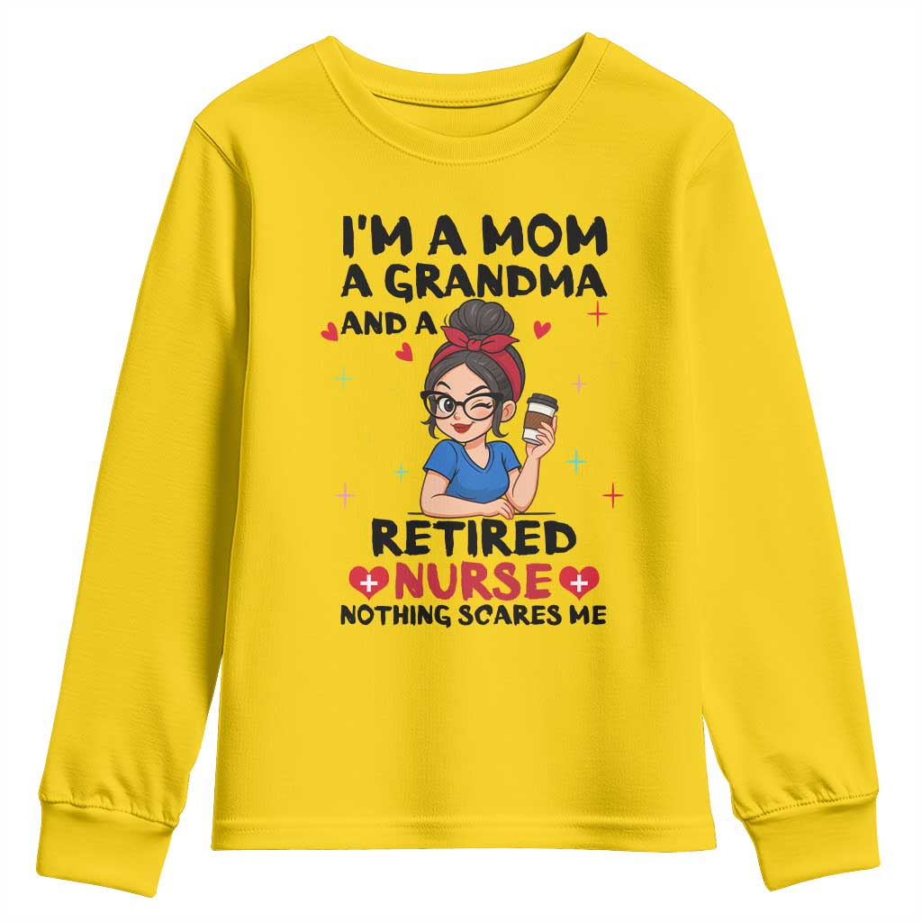 Funny Retirement Youth Sweatshirt I Am A Mom And A Grandma And A Retired Nurse Nothing Scares Me TS14 Daisy Print Your Wear