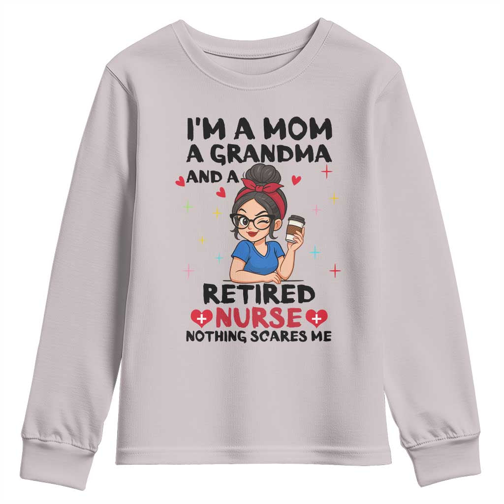 Funny Retirement Youth Sweatshirt I Am A Mom And A Grandma And A Retired Nurse Nothing Scares Me TS14 Ice Gray Print Your Wear