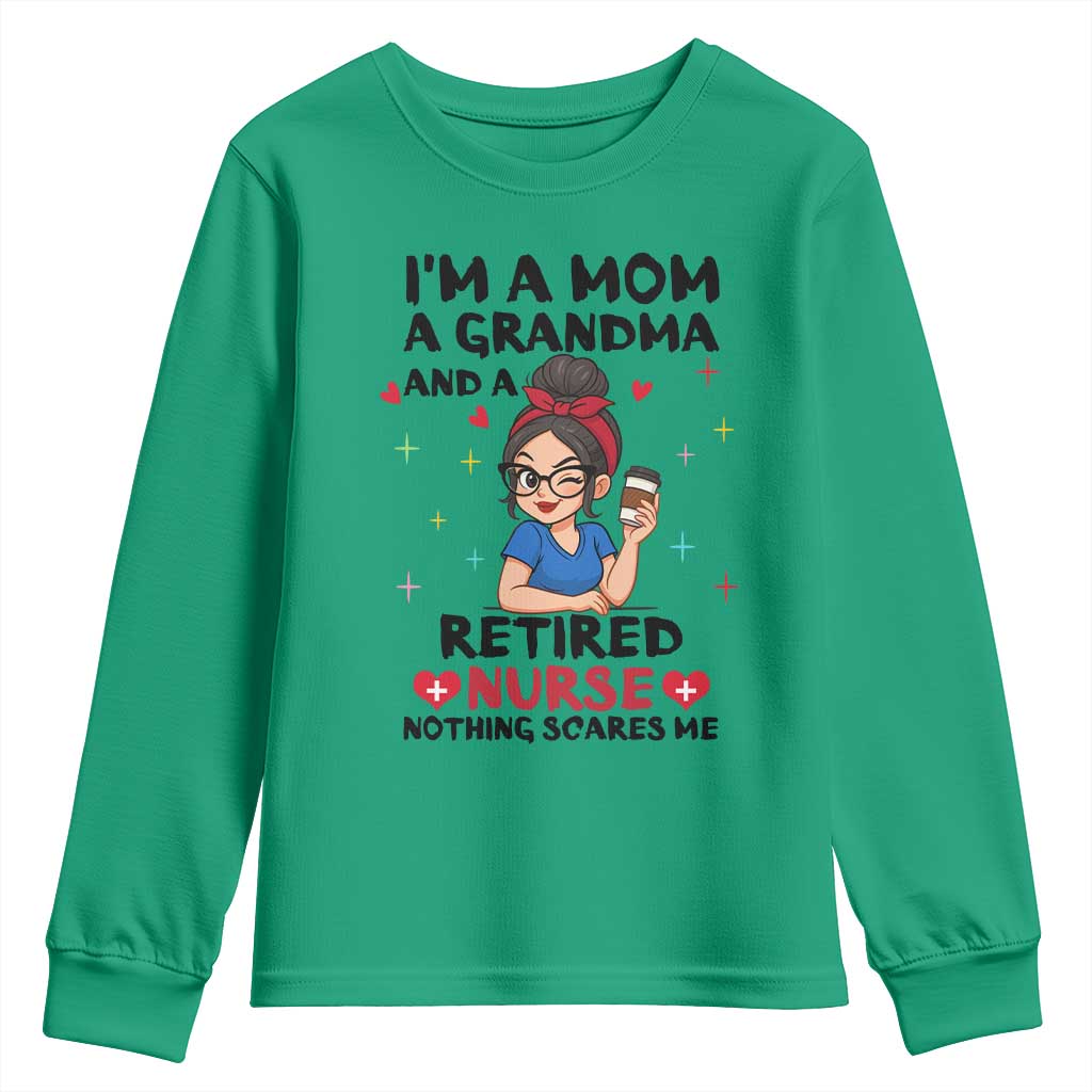 Funny Retirement Youth Sweatshirt I Am A Mom And A Grandma And A Retired Nurse Nothing Scares Me TS14 Irish Green Print Your Wear