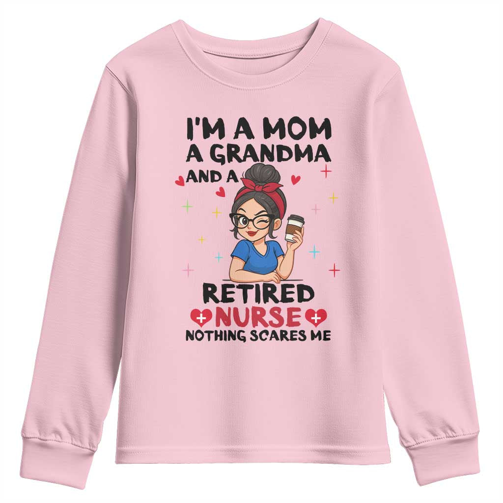 Funny Retirement Youth Sweatshirt I Am A Mom And A Grandma And A Retired Nurse Nothing Scares Me TS14 Light Pink Print Your Wear