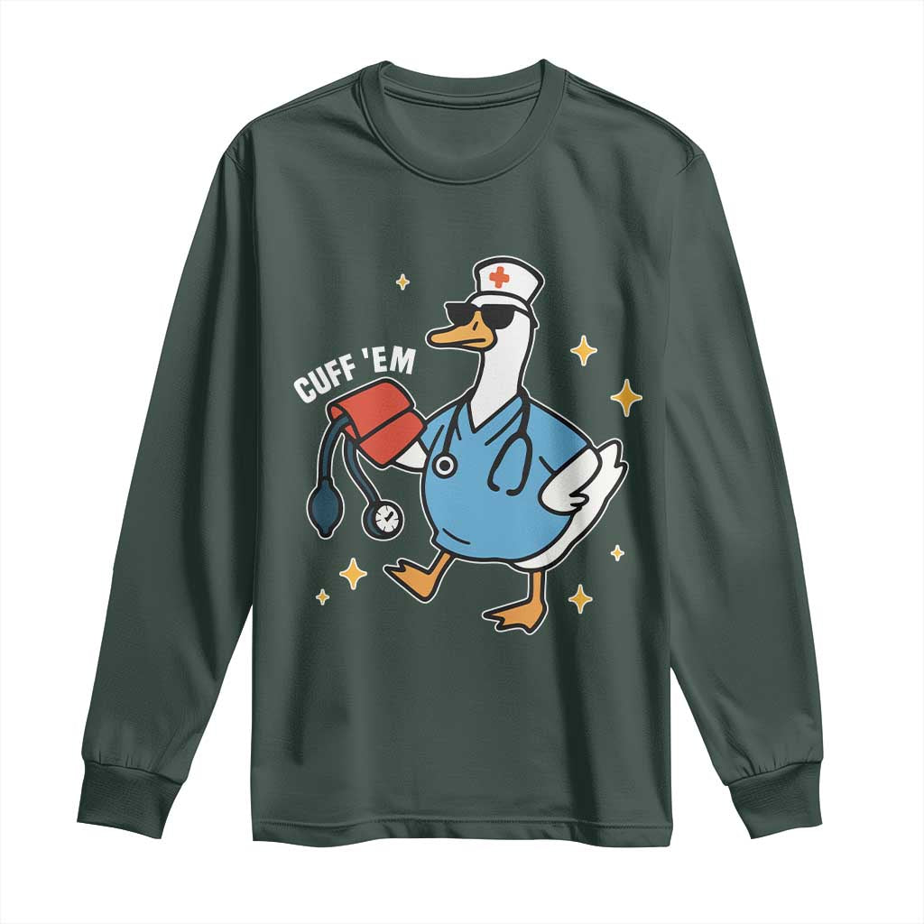 Cuff 'Em ER Nurse Long Sleeve Shirt Funny Silly Goose Meme TS14 Dark Forest Green Print Your Wear