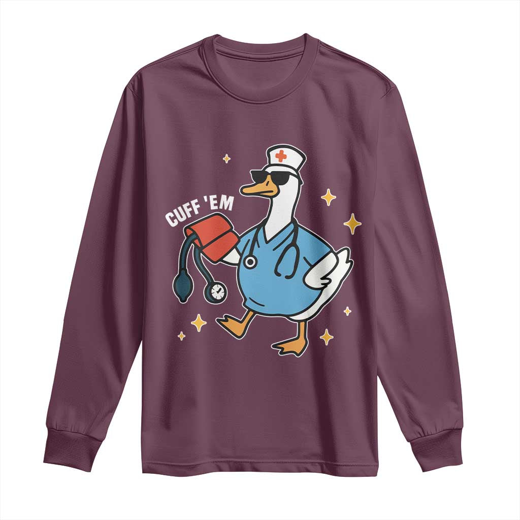 Cuff 'Em ER Nurse Long Sleeve Shirt Funny Silly Goose Meme TS14 Maroon Print Your Wear