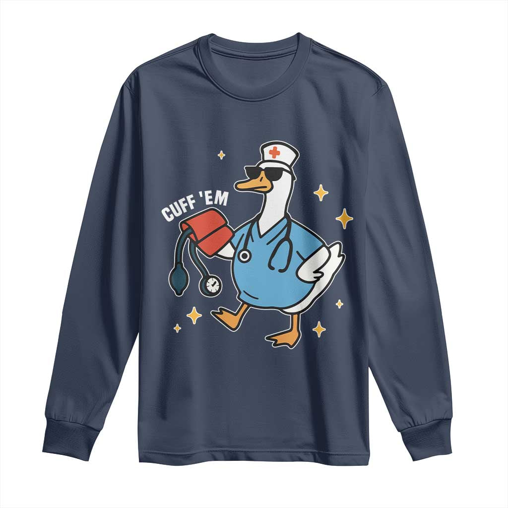 Cuff 'Em ER Nurse Long Sleeve Shirt Funny Silly Goose Meme TS14 Navy Print Your Wear