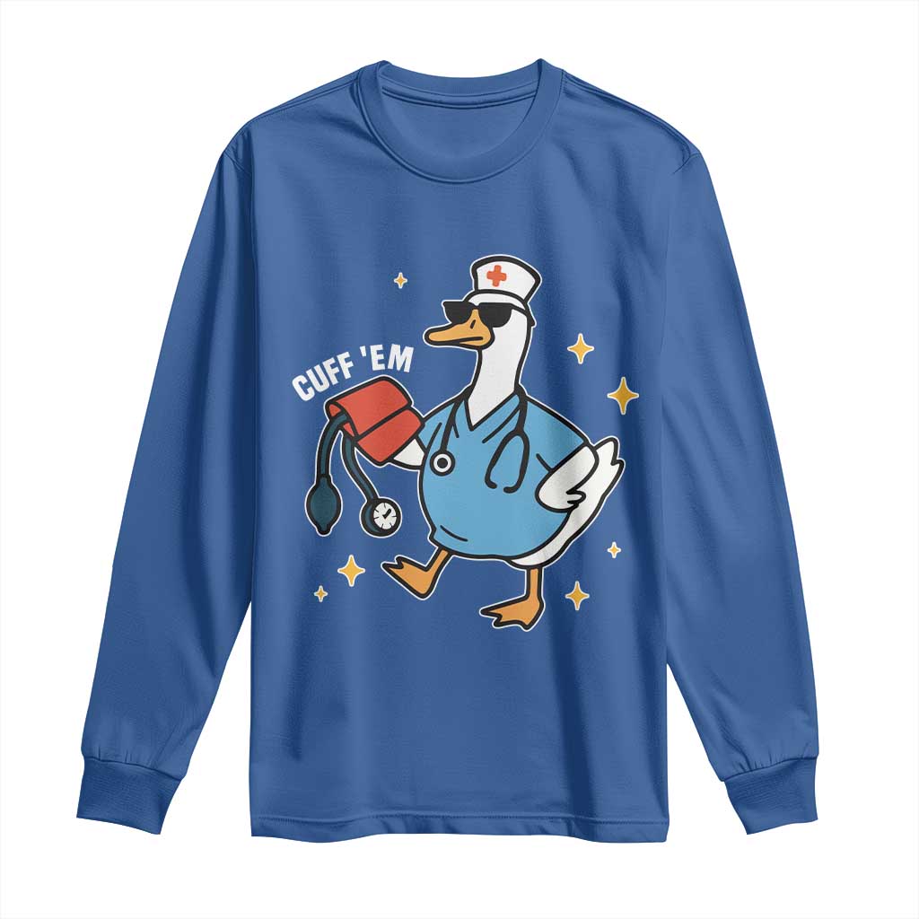 Cuff 'Em ER Nurse Long Sleeve Shirt Funny Silly Goose Meme TS14 Royal Blue Print Your Wear
