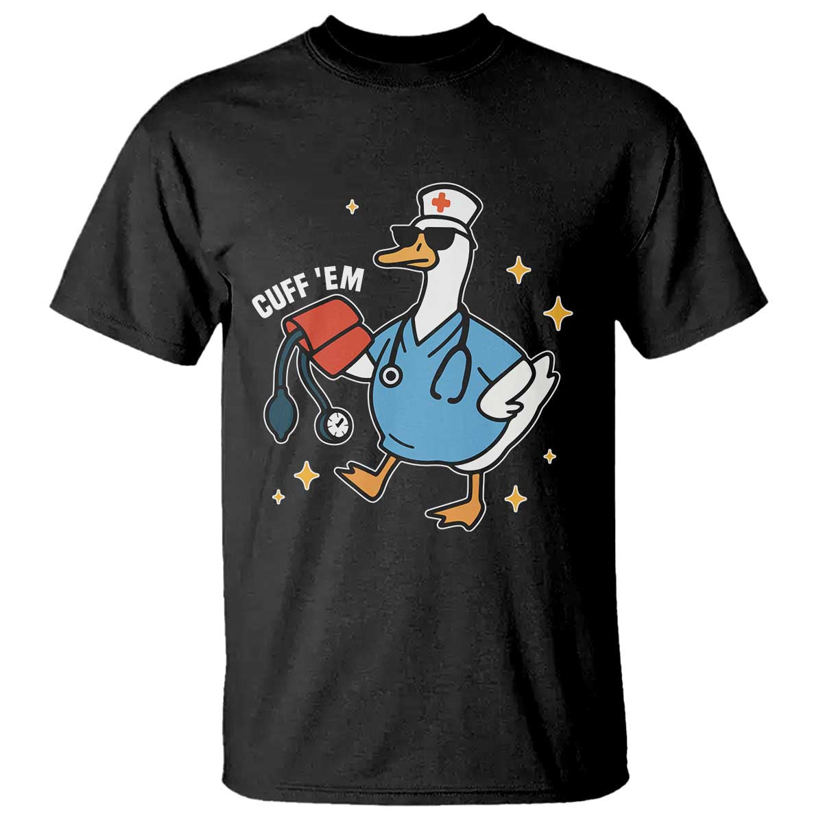 Cuff 'Em ER Nurse T Shirt Funny Silly Goose Meme TS14 Black Print Your Wear