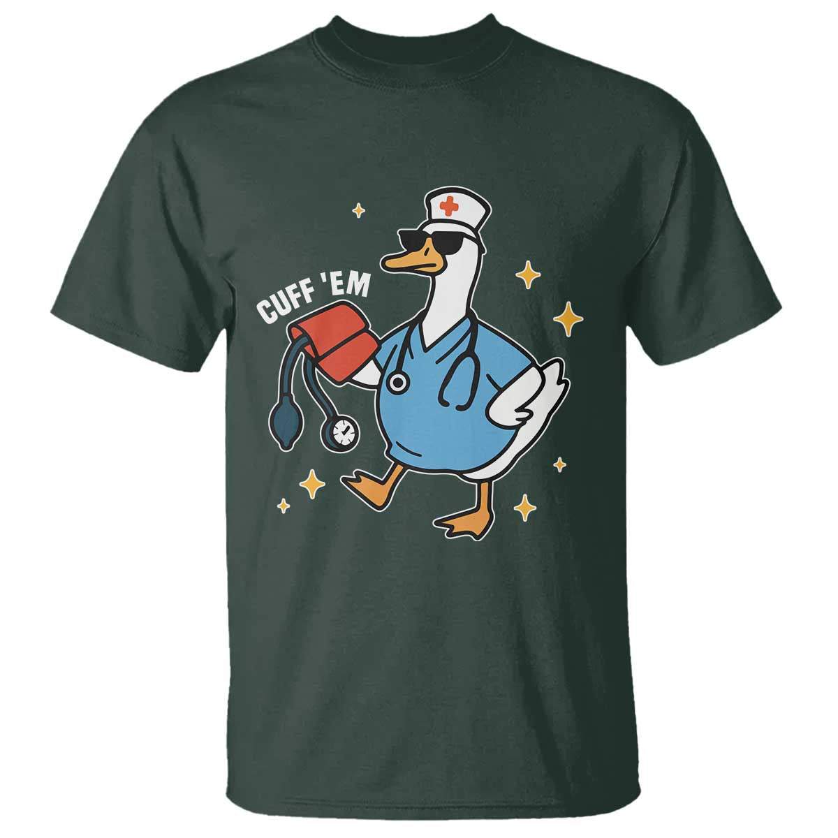 Cuff 'Em ER Nurse T Shirt Funny Silly Goose Meme TS14 Dark Forest Green Print Your Wear