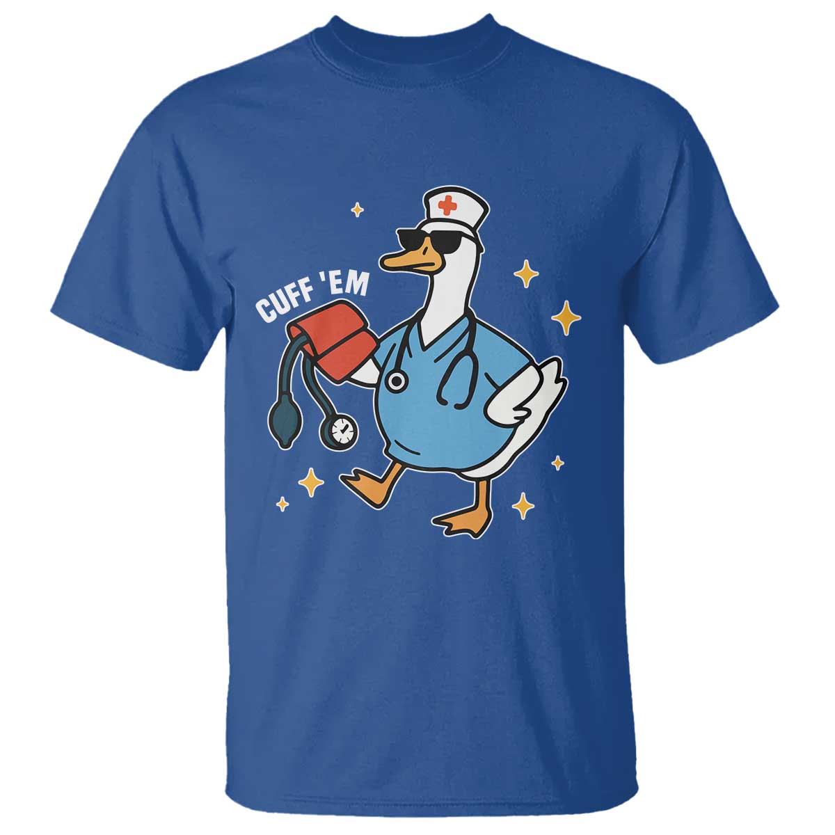 Cuff 'Em ER Nurse T Shirt Funny Silly Goose Meme TS14 Royal Blue Print Your Wear