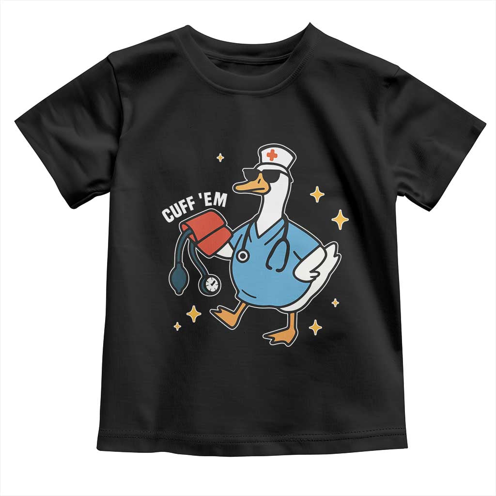 Cuff 'Em ER Nurse Toddler T Shirt Funny Silly Goose Meme TS14 Black Print Your Wear