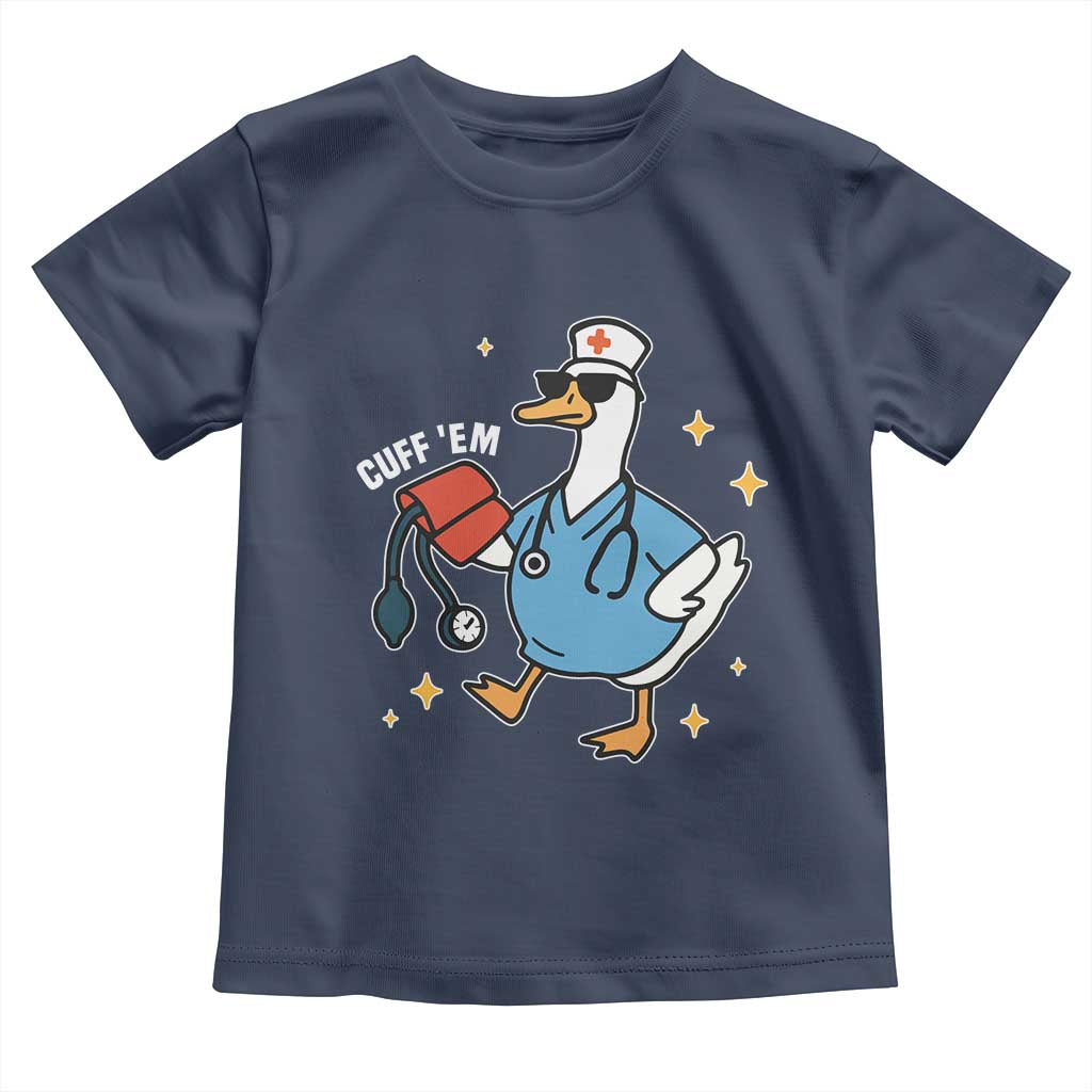 Cuff 'Em ER Nurse Toddler T Shirt Funny Silly Goose Meme TS14 Navy Print Your Wear
