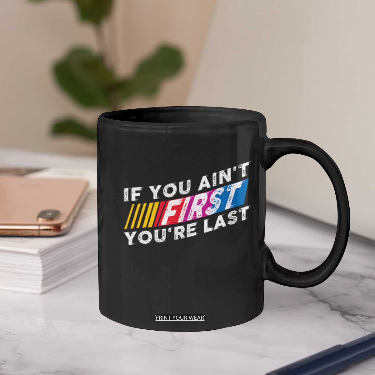 Funny Racing Coffee Mug If You Are Not First You Are Last TS14 Print Your Wear