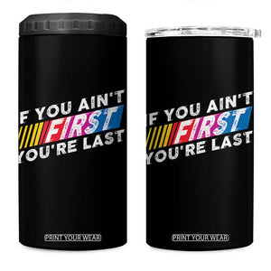 Funny Racing 4 in 1 Can Cooler Tumbler If You Are Not First You Are Last TS14 One Size: 16 oz Black Print Your Wear