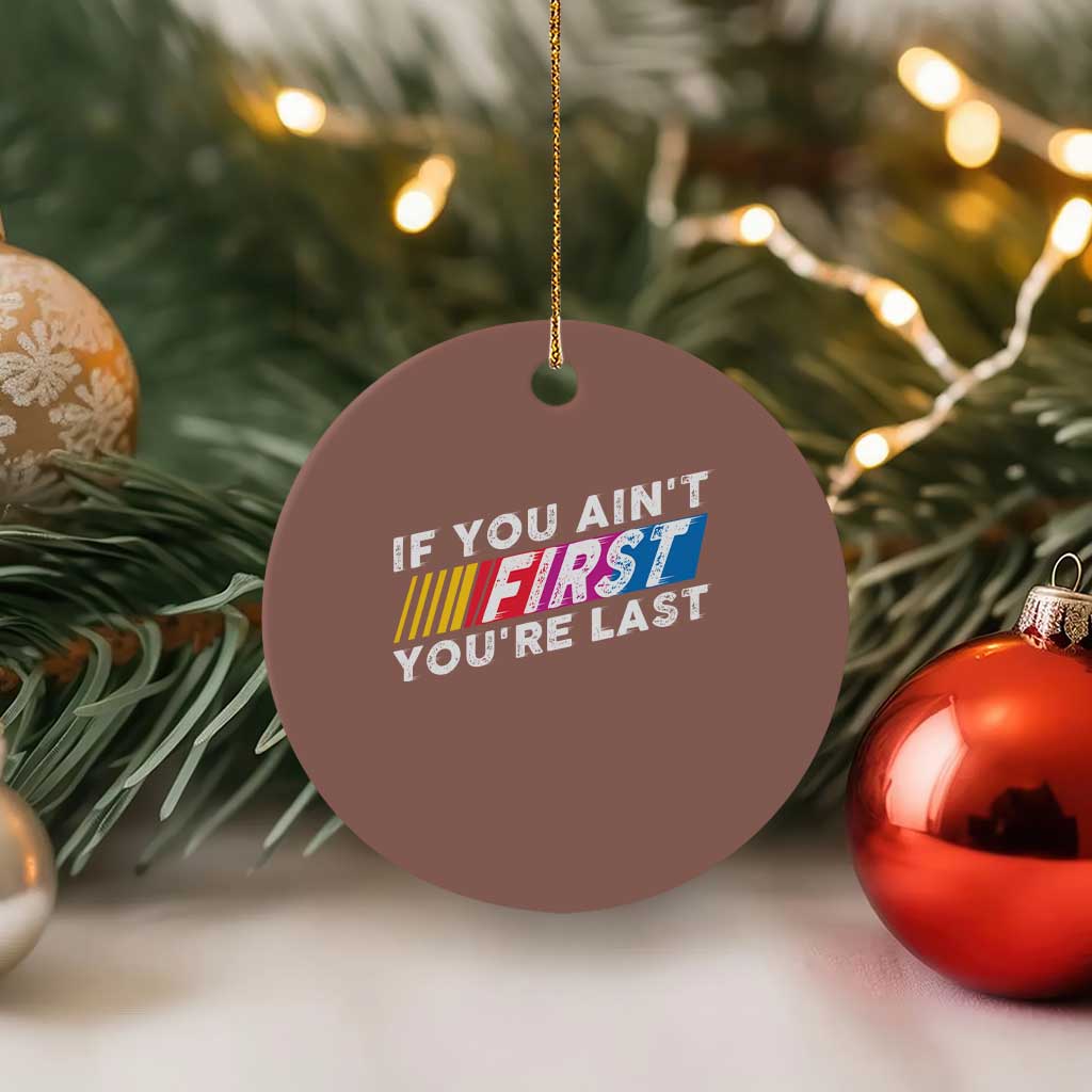 Funny Racing Ceramic Ornament If You Are Not First You Are Last TS14 1pc Mocha Print Your Wear