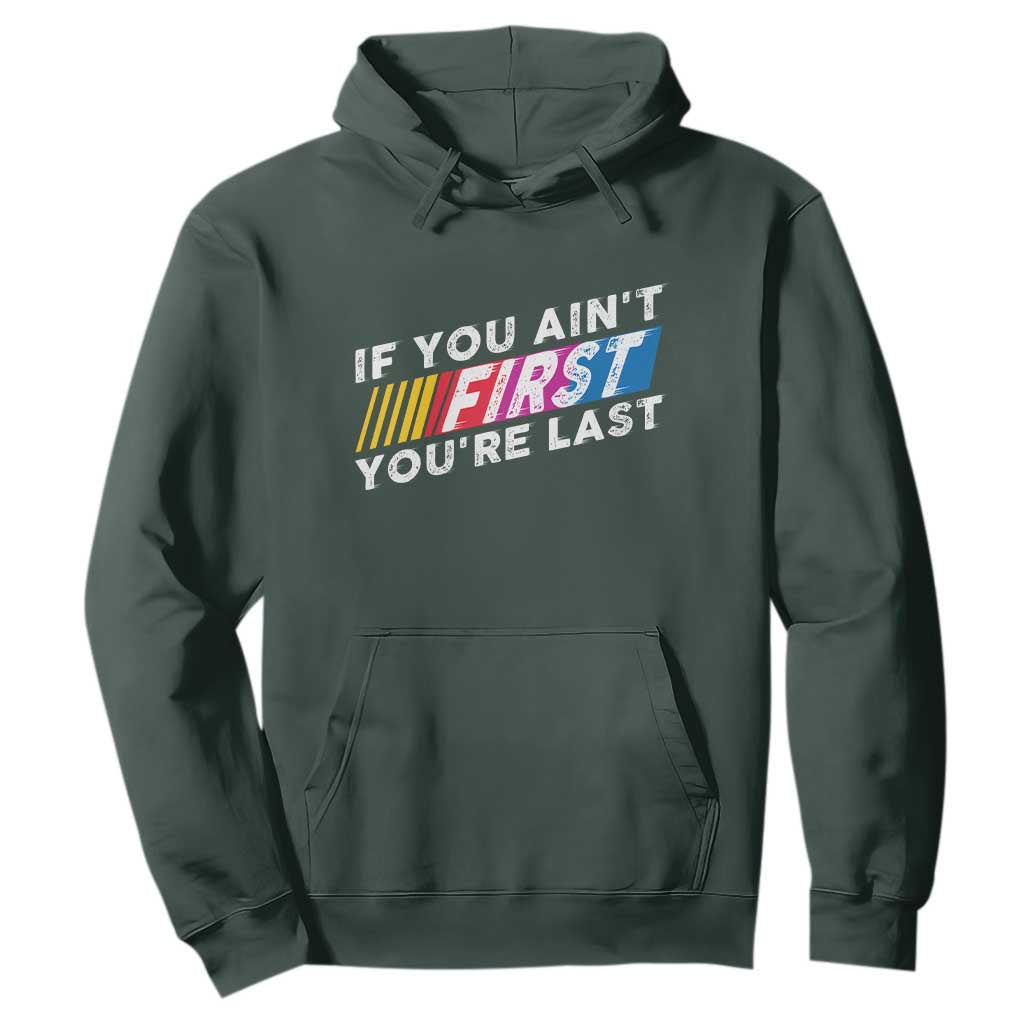 Funny Racing Hoodie If You Are Not First You Are Last TS14 Dark Forest Green Print Your Wear