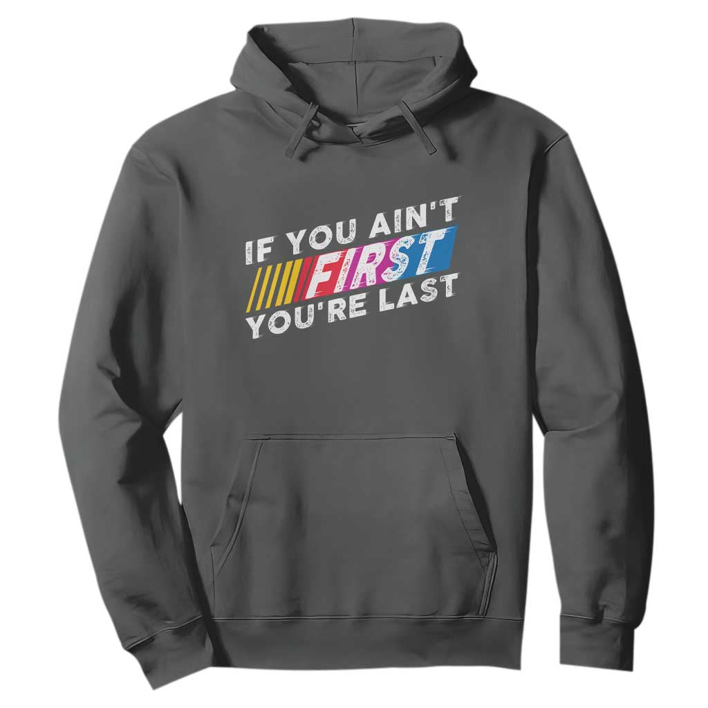 Funny Racing Hoodie If You Are Not First You Are Last TS14 Dark Heather Print Your Wear