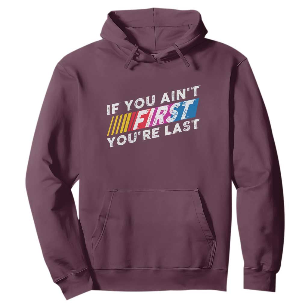 Funny Racing Hoodie If You Are Not First You Are Last TS14 Maroon Print Your Wear