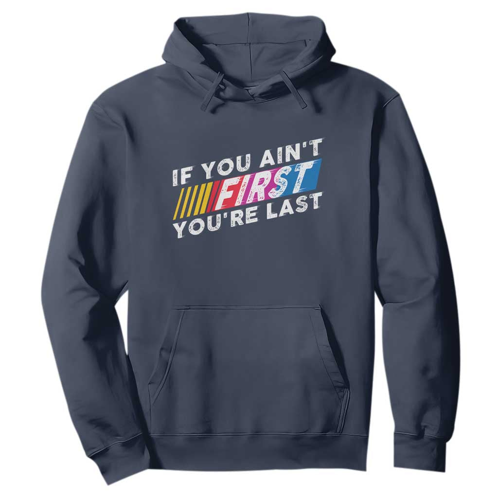 Funny Racing Hoodie If You Are Not First You Are Last TS14 Navy Print Your Wear