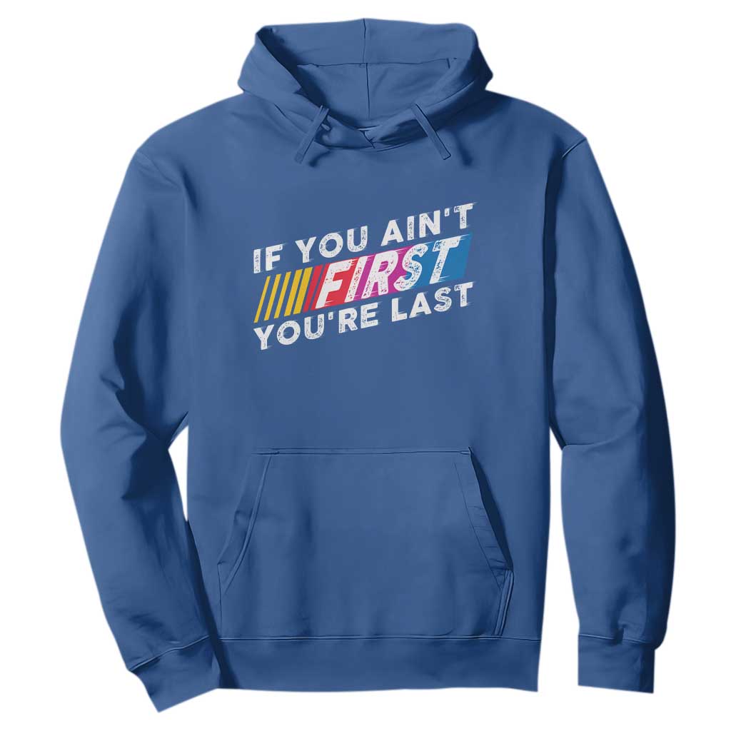 Funny Racing Hoodie If You Are Not First You Are Last TS14 Royal Blue Print Your Wear