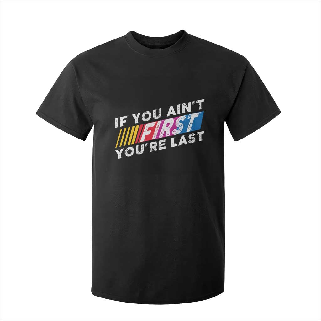 Funny Racing T Shirt For Kid If You Are Not First You Are Last TS14 Black Print Your Wear