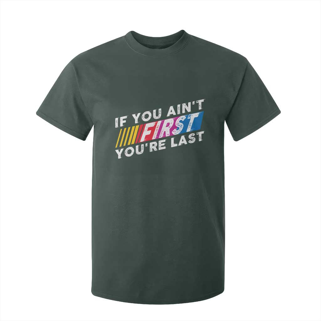Funny Racing T Shirt For Kid If You Are Not First You Are Last TS14 Dark Forest Green Print Your Wear