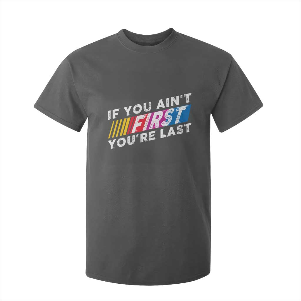 Funny Racing T Shirt For Kid If You Are Not First You Are Last TS14 Dark Heather Print Your Wear