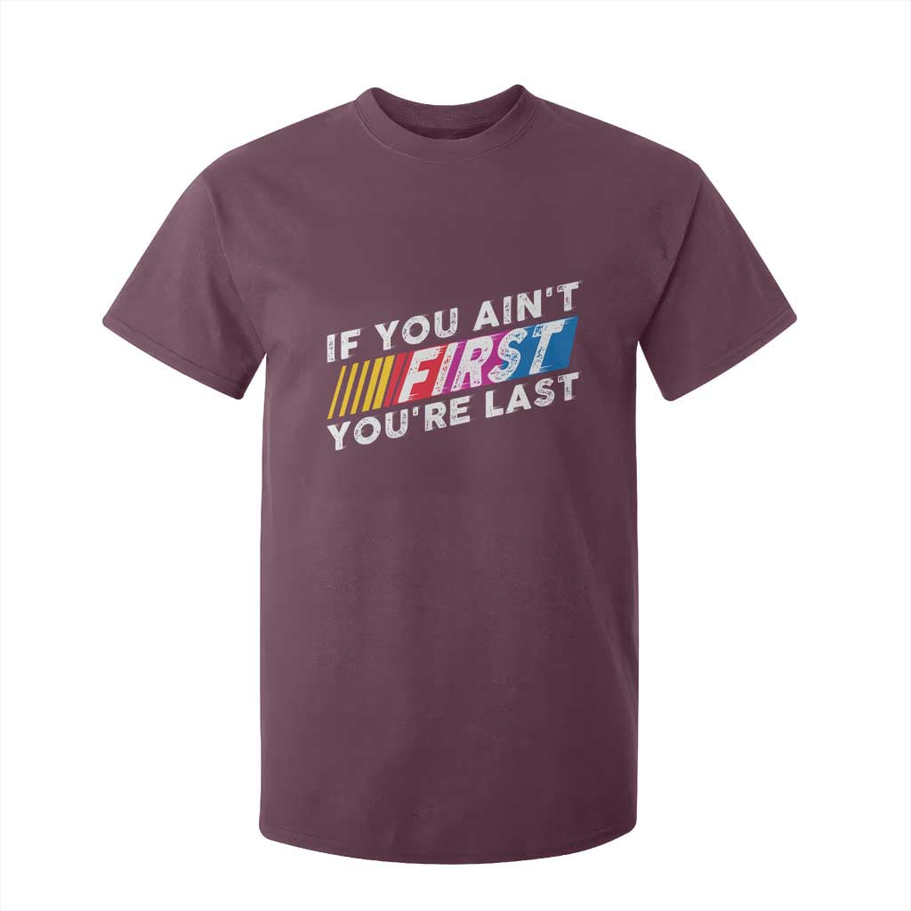 Funny Racing T Shirt For Kid If You Are Not First You Are Last TS14 Maroon Print Your Wear