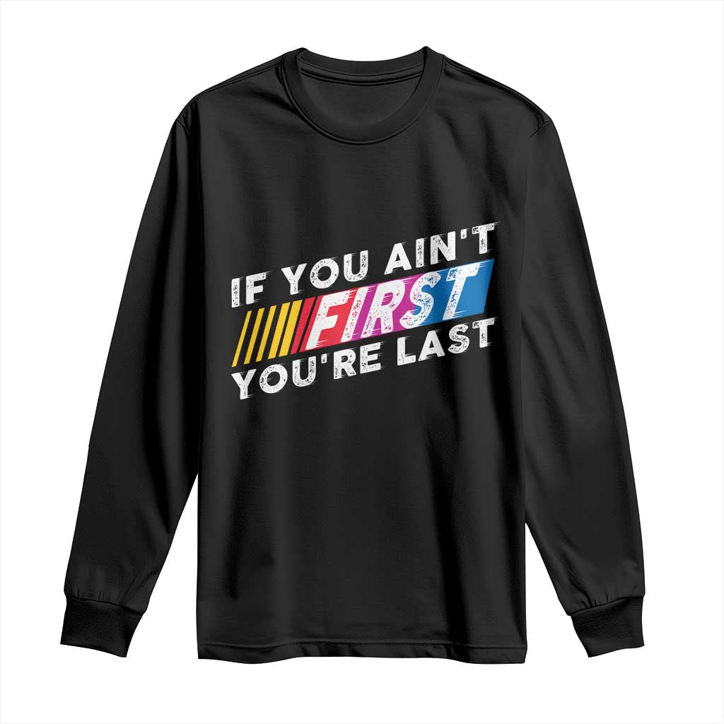 Funny Racing Long Sleeve Shirt If You Are Not First You Are Last TS14 Black Print Your Wear