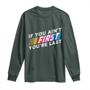 Funny Racing Long Sleeve Shirt If You Are Not First You Are Last TS14 Dark Forest Green Print Your Wear