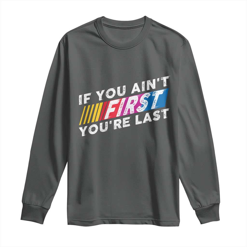 Funny Racing Long Sleeve Shirt If You Are Not First You Are Last TS14 Dark Heather Print Your Wear