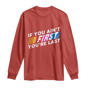 Funny Racing Long Sleeve Shirt If You Are Not First You Are Last TS14 Red Print Your Wear
