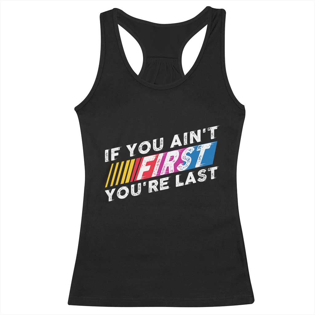 Funny Racing Racerback Tank Top If You Are Not First You Are Last TS14 Black Print Your Wear