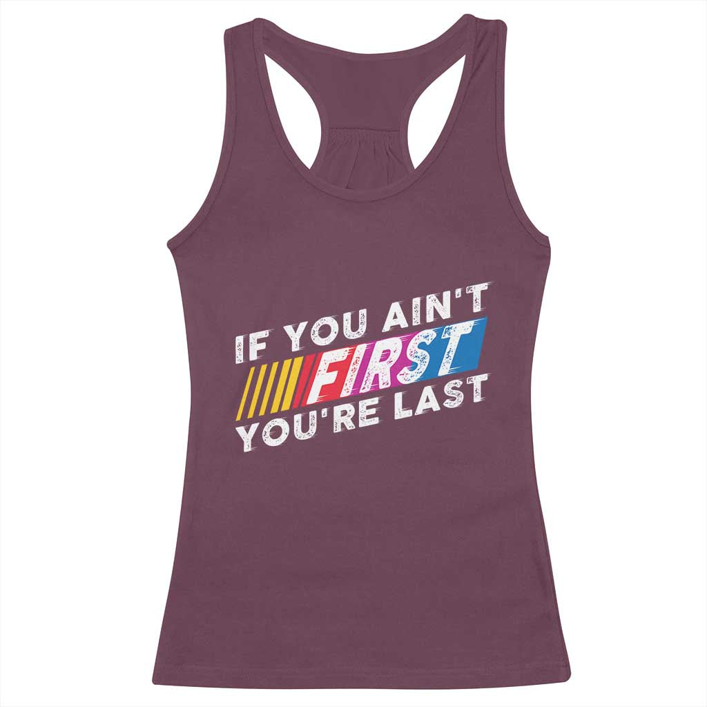 Funny Racing Racerback Tank Top If You Are Not First You Are Last TS14 Maroon Print Your Wear