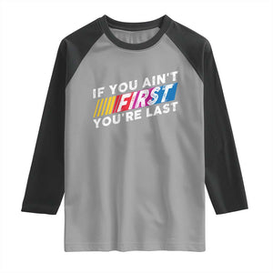 Funny Racing Raglan Shirt If You Are Not First You Are Last TS14 Sport Gray Black Print Your Wear