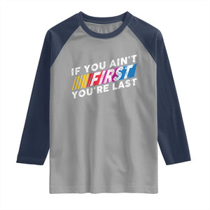 Funny Racing Raglan Shirt If You Are Not First You Are Last TS14 Sport Gray Navy Print Your Wear
