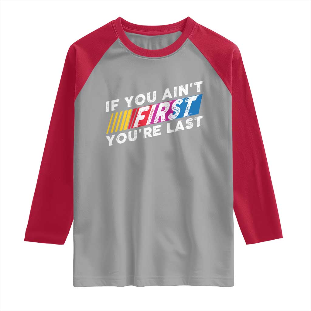 Funny Racing Raglan Shirt If You Are Not First You Are Last TS14 Sport Gray Red Print Your Wear