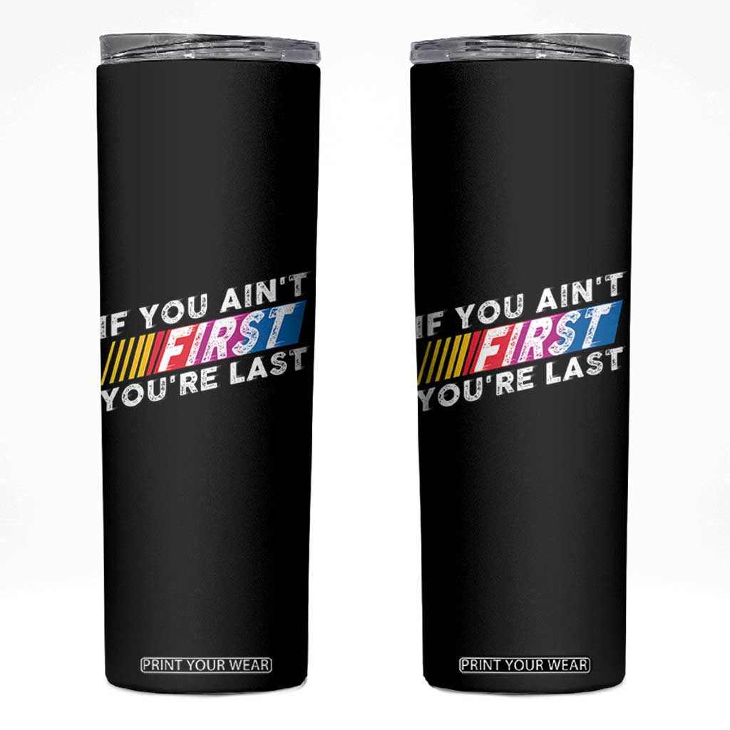 Funny Racing Skinny Tumbler If You Are Not First You Are Last TS14 Black Print Your Wear