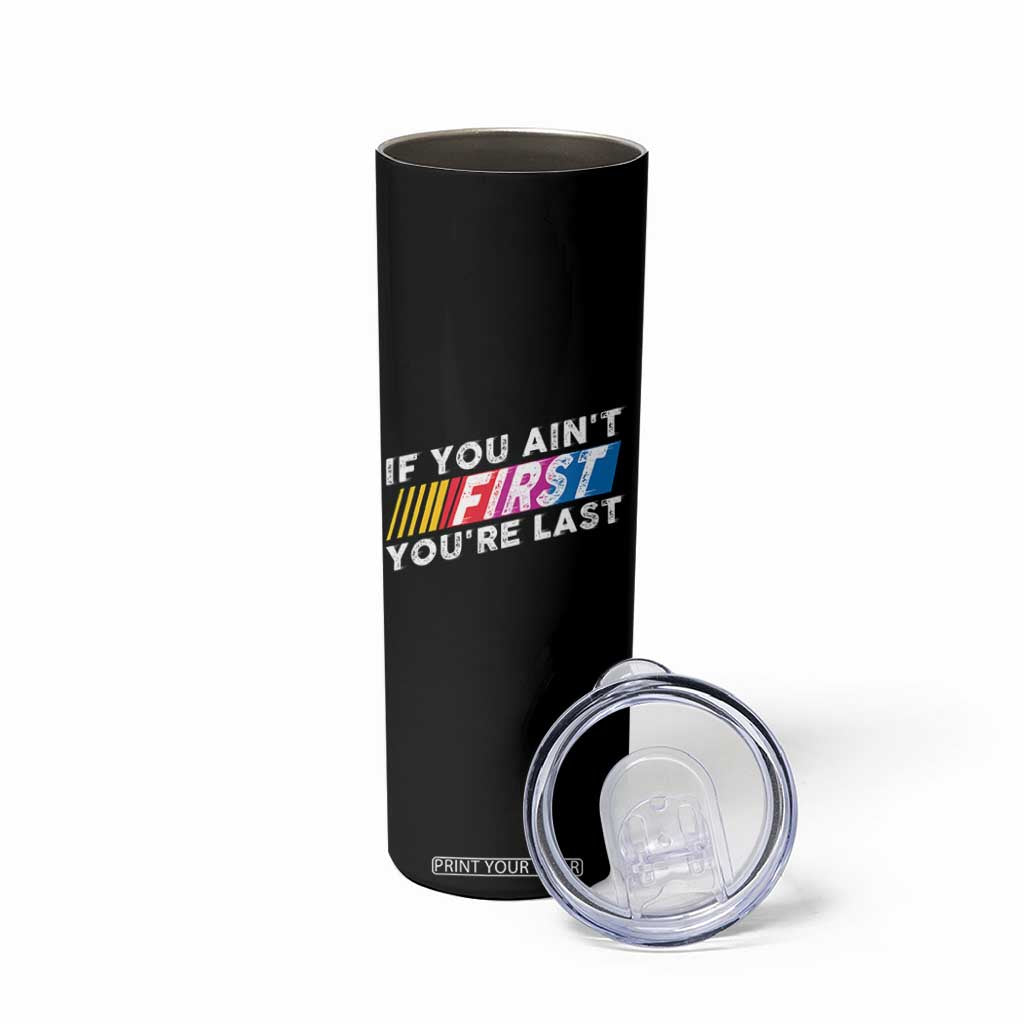 Funny Racing Skinny Tumbler If You Are Not First You Are Last TS14 Print Your Wear