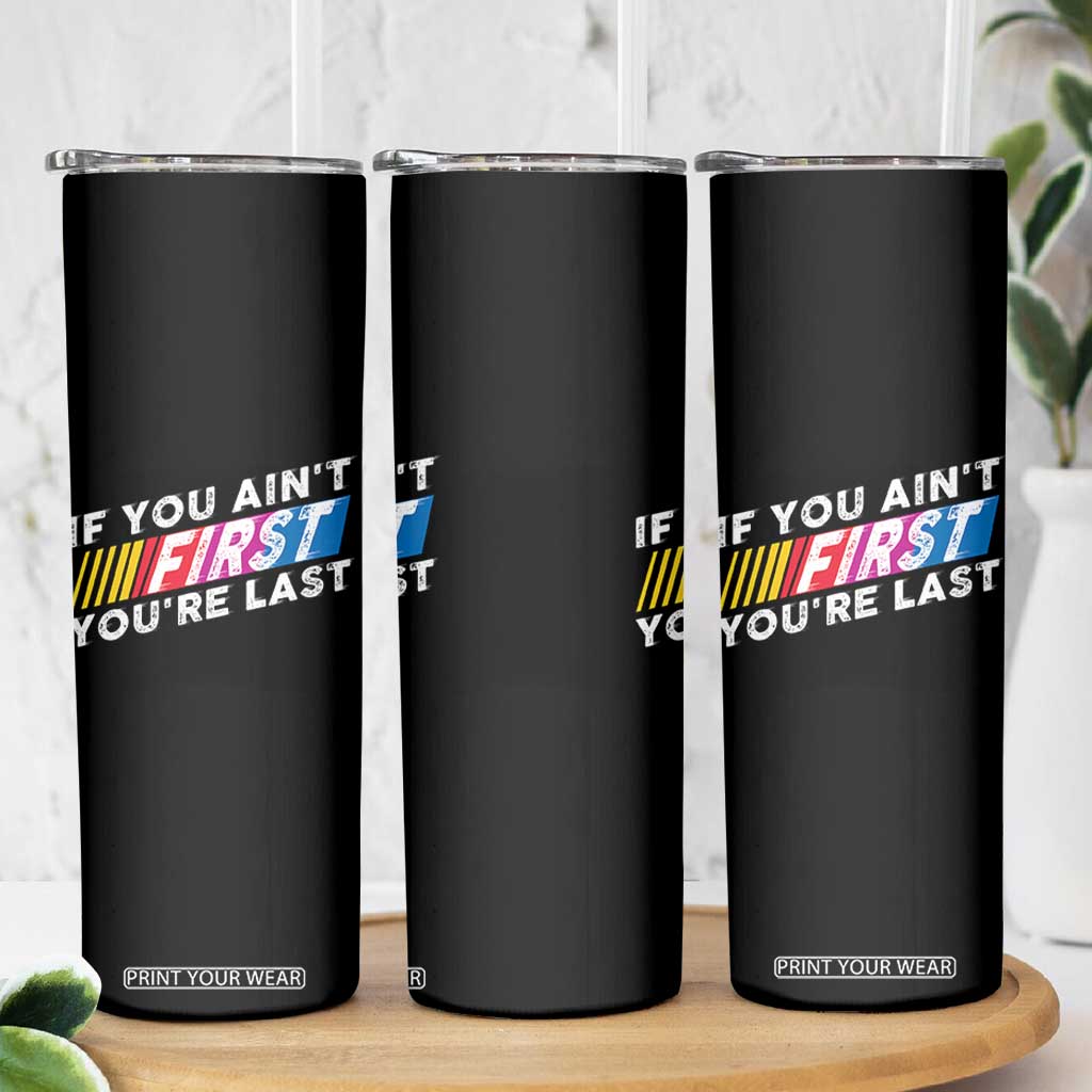 Funny Racing Skinny Tumbler If You Are Not First You Are Last TS14 Print Your Wear